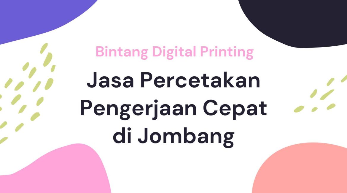 Jasa Percetakan Pengerjaan Cepat Jombang