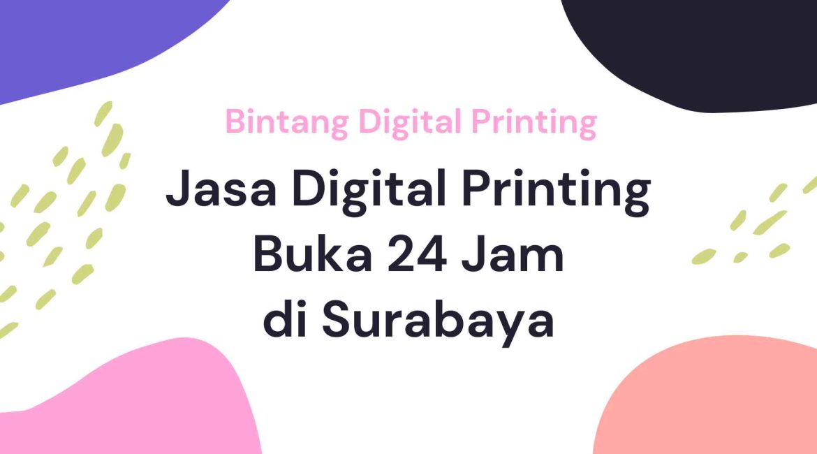 Jasa Digital Printing Buka 24 Jam Surabaya