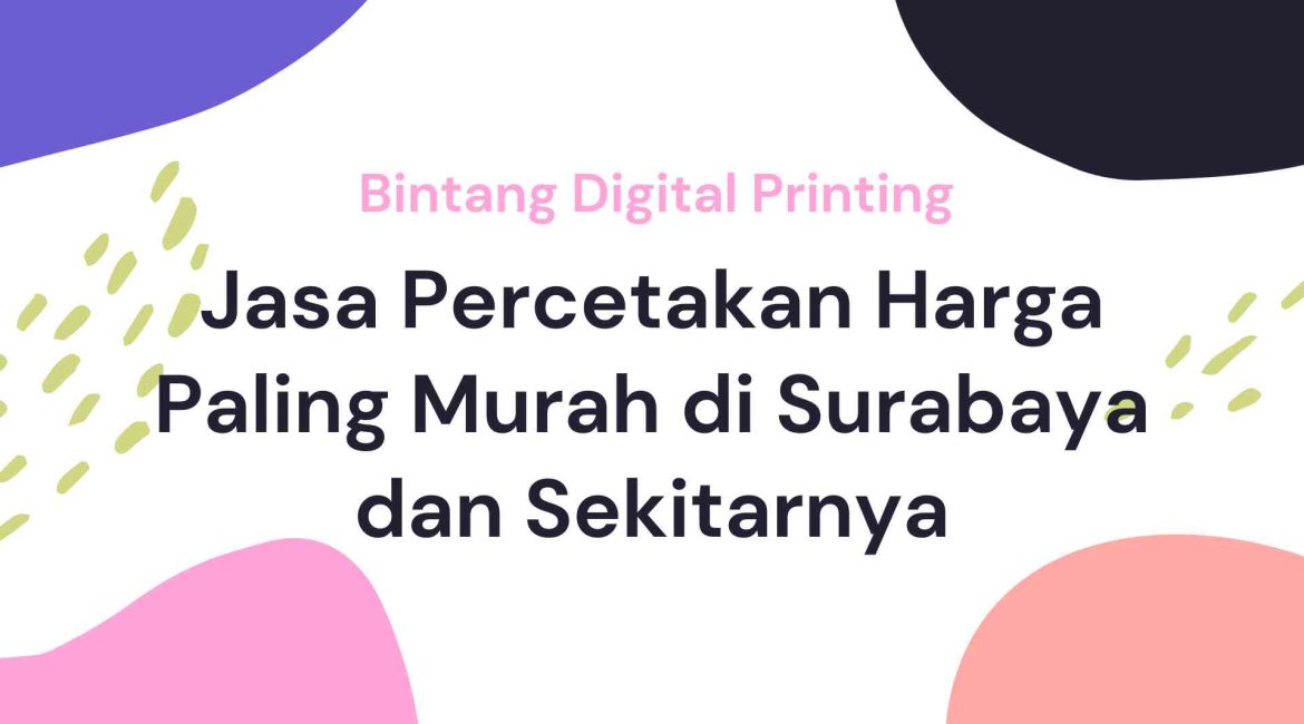 Jasa Percetakan Harga Paling Murah Surabaya dan Sekitarnya