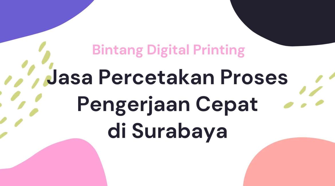 Jasa Percetakan Proses Pengerjaan Cepat Surabaya