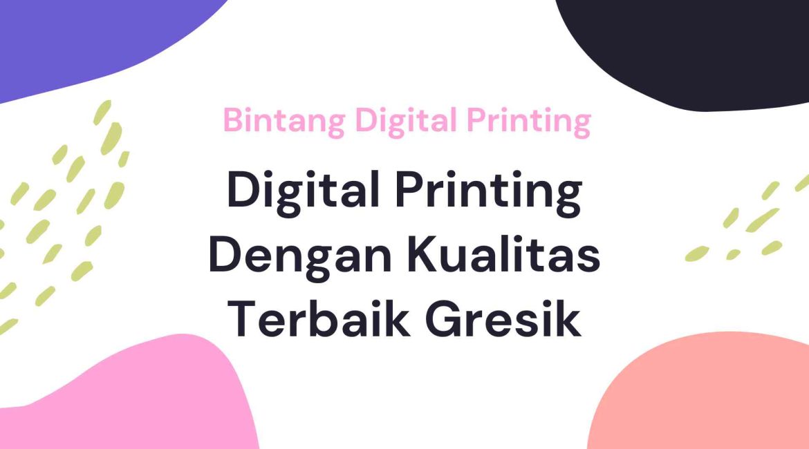 Digital Printing Dengan Kualitas Terbaik Gresik