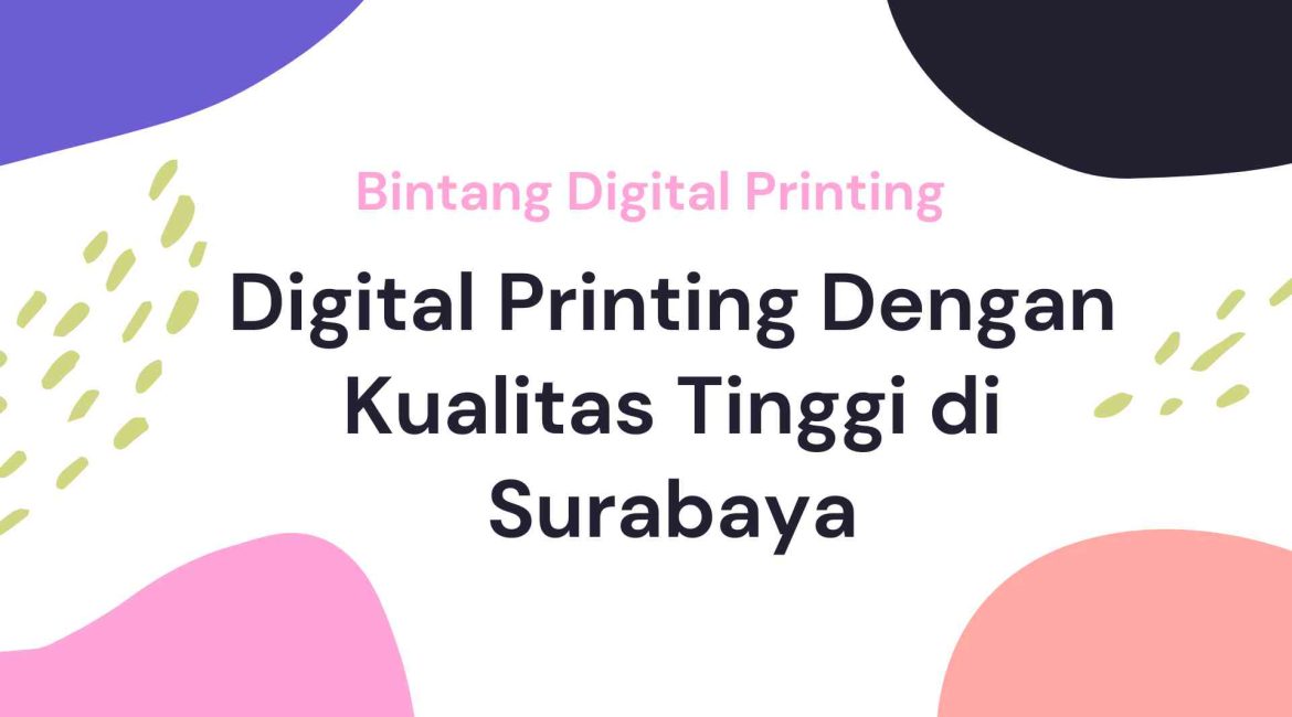 Digital Printing Dengan Kualitas Tinggi di Surabaya