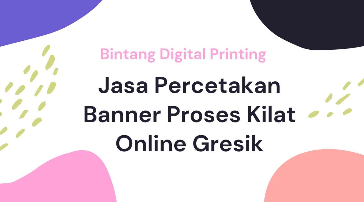 Jasa Percetakan Banner Proses Kilat Online Gresik