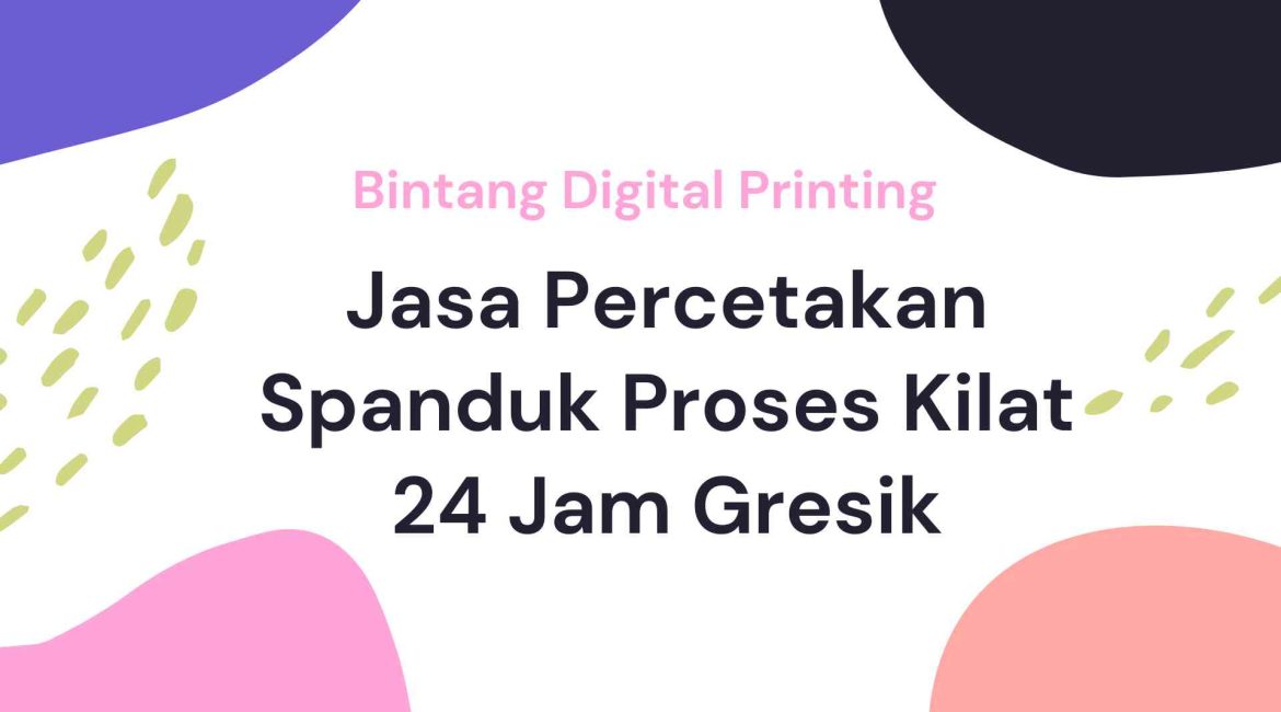 Jasa Percetakan Spanduk Proses Kilat 24 Jam Gresik
