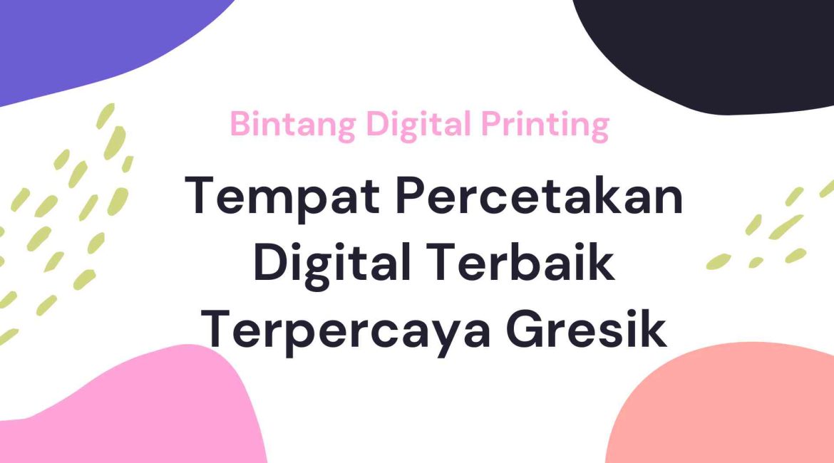 Tempat Percetakan Digital Terbaik Terpercaya Gresik
