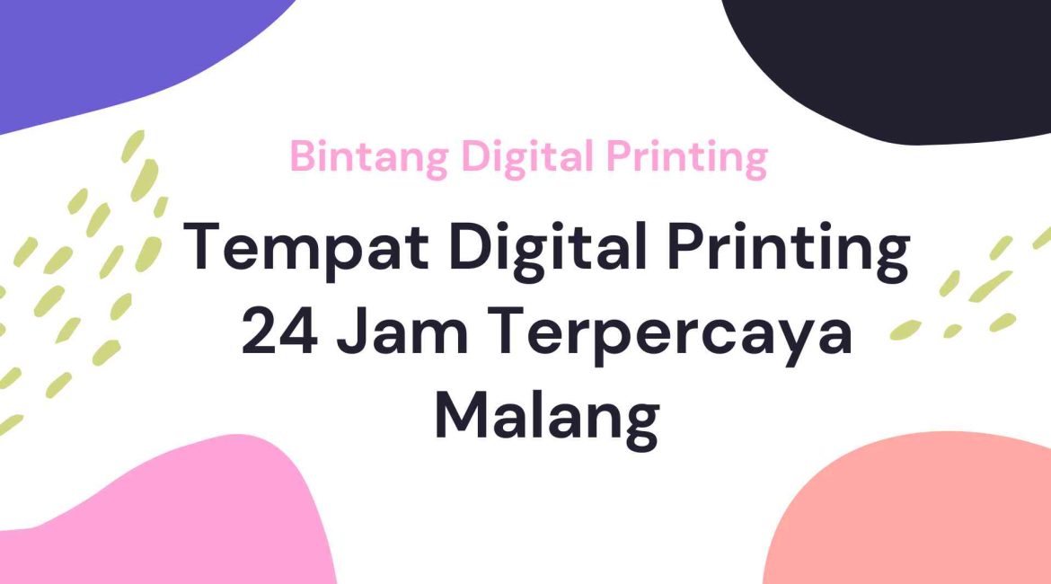 Tempat Digital Printing 24 Jam Terpercaya Malang
